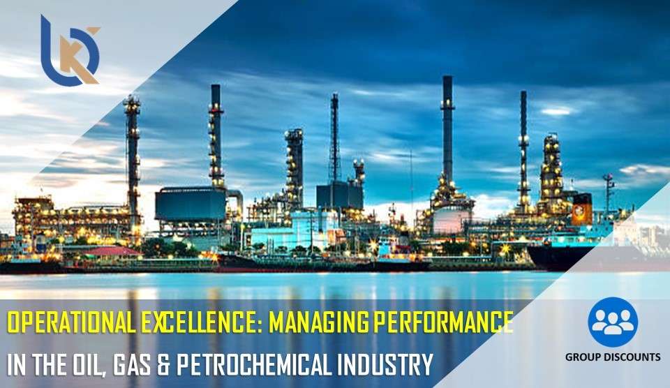Operational Excellence: Managing Performance in the Oil, Gas & Petrochemical Industry